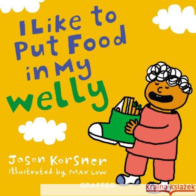 I like to Put Food in My Welly Jason Korsner 9781913134006 Graffeg Limited