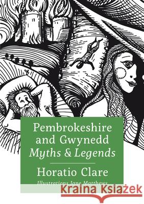 Pembrokeshire and Gwynedd Myths and Legends Horatio Clare 9781913134297 Graffeg Limited