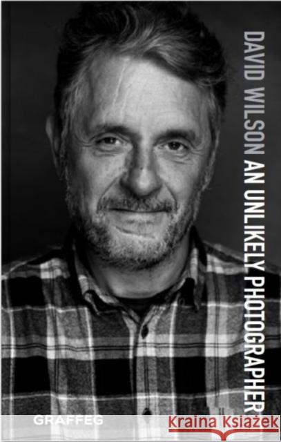 An Unlikely Photographer David Wilson 9781913134815
