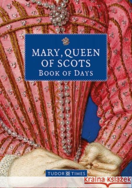 Mary, Queen of Scots Book of Days Tudor Times 9781913134891 Graffeg Limited