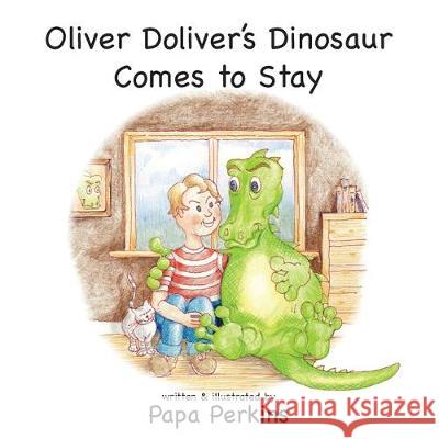 Oliver Doliver's Dinosaur Comes To Stay Papa Perkins 9781913136130