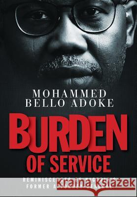 Burden Of Service: Reminiscences of Nigeria's former Attorney-General Mohammed Bello Adoke 9781913136208 Clink Street Publishing