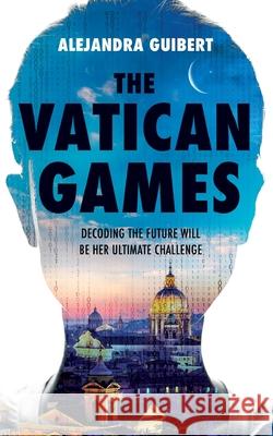 The Vatican Games Alejandra Guibert 9781913136307 Clink Street Publishing