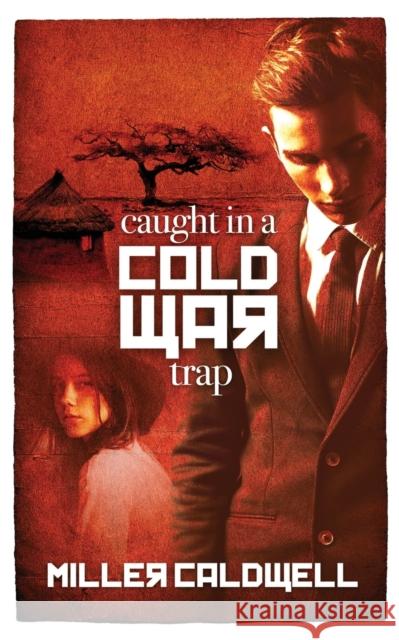 Caught In A Cold War Trap Miller Caldwell 9781913136789