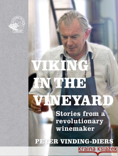 Viking in the Vineyard: Stories from a revolutionary winemaker Peter Vinding-Diers 9781913141127 ACADEMIE DU VIN LIBRARY LIMITED