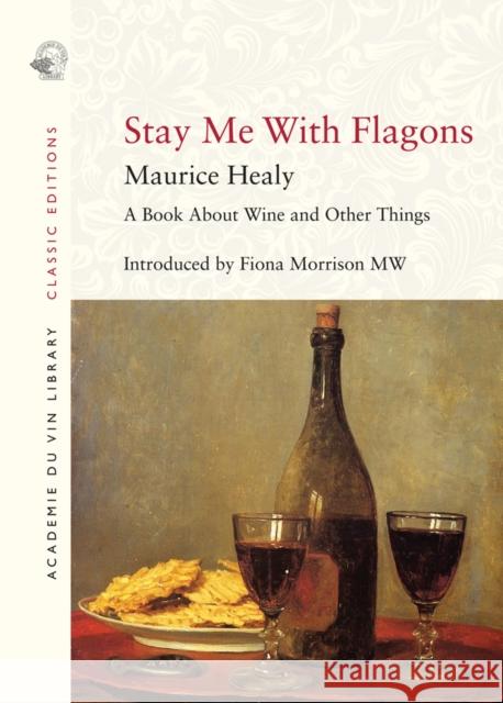 Stay Me with Flagons Maurice Healy Fiona Morrison Mw 9781913141233 ACADEMIE DU VIN LIBRARY LIMITED