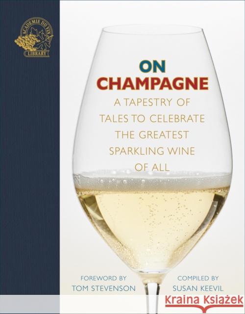 On Champagne: A tapestry of tales to celebrate the greatest sparkling wine of all…  9781913141356 ACADEMIE DU VIN LIBRARY LIMITED