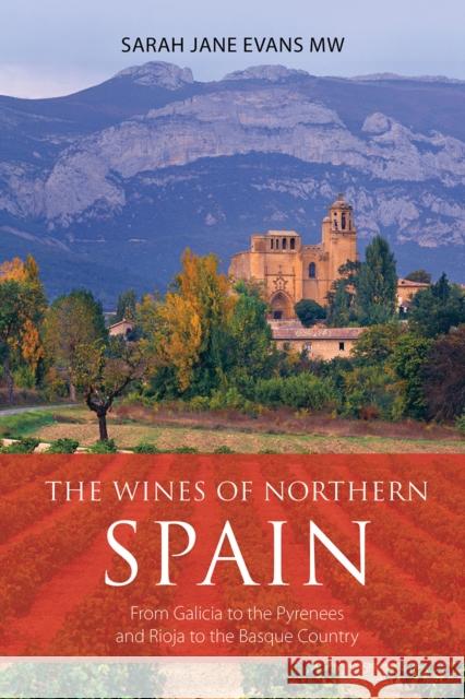 The Wines of Northern Spain: From Galicia to the Pyrenees and Rioja to the Basque Country Sarah Jane Evans 9781913141561