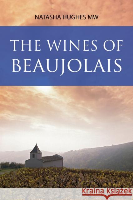 The Wines of Beaujolais Natasha Hughes 9781913141851 ACADEMIE DU VIN LIBRARY LIMITED