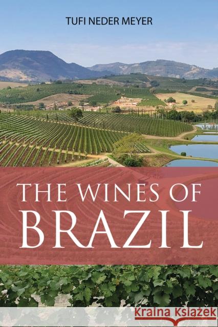 The Wines of Brazil Tufi, PhD AIWS Neder Meyer 9781913141868 ACADEMIE DU VIN LIBRARY LIMITED