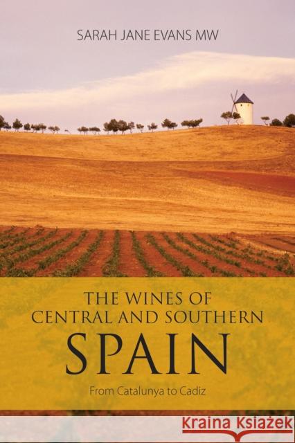 The Wines of Central and Southern Spain: From Catalunya to Cadiz Sarah Jane Evans 9781913141882