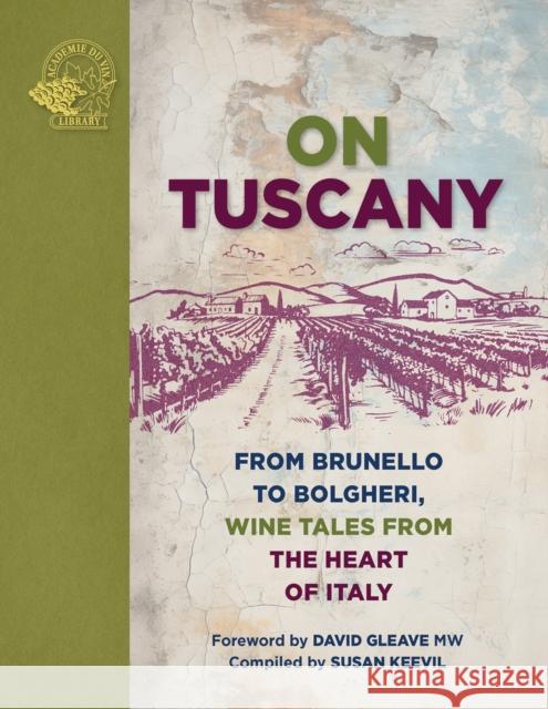 On Tuscany: From Brunello to Bolgheri, Wine Tales from the Heart of Italy  9781913141981 ACADEMIE DU VIN LIBRARY LIMITED