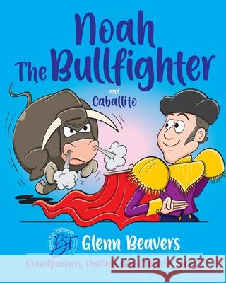 Noah the Bullfighter and Caballito Glenn Beavers Kris Lillyman 9781913153106 Broad Tails Publications