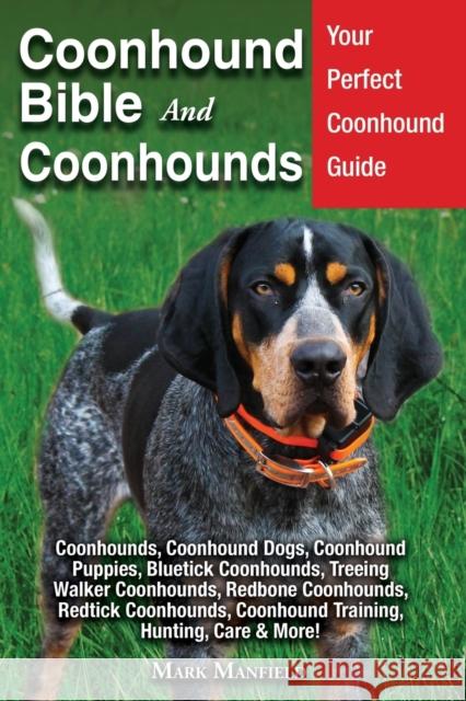 Coonhound Bible And Coonhounds: Your Perfect Coonhound Guide Coonhounds, Coonhound Dogs, Coonhound Puppies, Bluetick Coonhounds, Treeing Walker Coonho Mark Manfield 9781913154097 Dym Worldwide Publishers