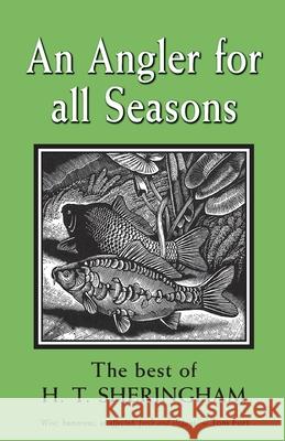 An Angler for All Seasons: The Best of H.T. Sheringham H. T. Sheringham 9781913159306