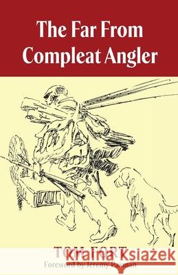 The Far from Compleat Angler Tom Fort, Charles Jardine 9781913159313 Merlin Unwin Books