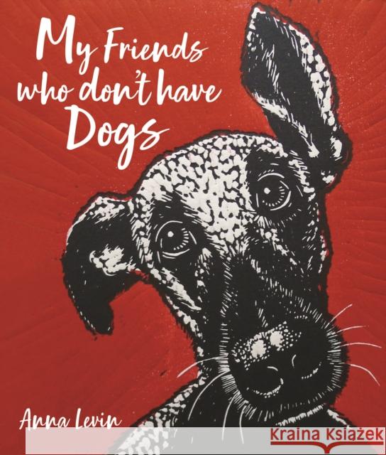 My Friends who don't have Dogs Anna Levin 9781913159337