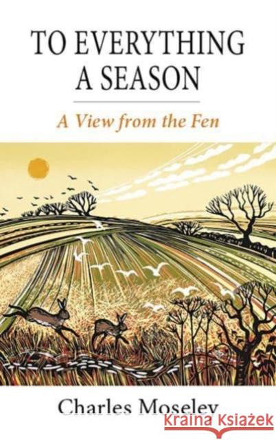 To Everything a Season: A View from the Fen Charles Moseley 9781913159368