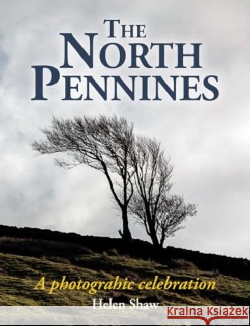 The North Pennines: England's Last Wilderness – a photographic celebration Helen Shaw 9781913159696 Merlin Unwin Books