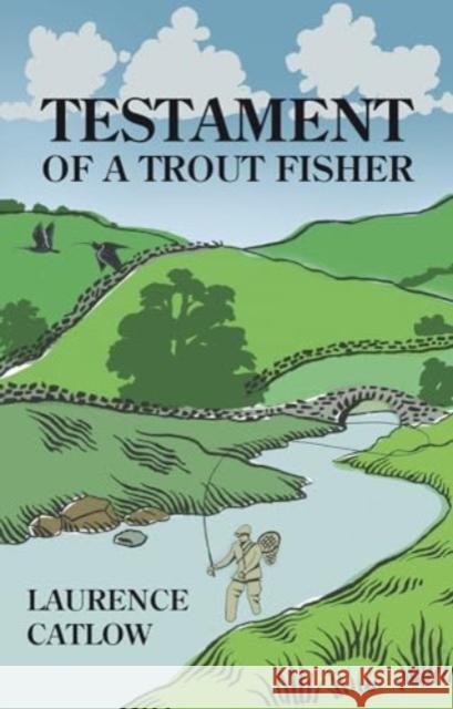 Testament of a Trout Fisher Laurence Catlow 9781913159795