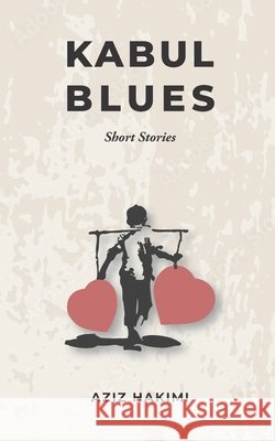 Kabul Blues: Stories of War, Exile and Survival Aziz Hakimi 9781913161262