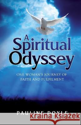 A Spiritual Odyssey: One Woman's Journey of Faith and Fulfilment Pauline Doyle   9781913163068 Sabrestorm Stories Ltd