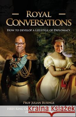 Royal Conversations: How to Develop a Lifestyle of Diplomacy Clyde Rivers, Julian Businge 9781913164270