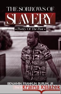 The Sorrows of Slavery: Poetry of the Past Benjamin Franklin, Jr. Burum 9781913164409