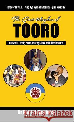 The Great Kingdom of Tooro: Discover its Friendly People, Amazing Culture and Hidden Treasures Businge, Patrick 9781913164911 Greatness University Publishers