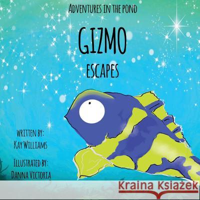 Adventures In The Pond: Gizmo Escapes Kay Williams   9781913165024 Tiny Dragon Books