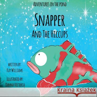 Adventures In The Pond: Snapper And The Hiccups Kay Williams Danna Victoria Kay Williams 9781913165055 Tiny Dragon Books