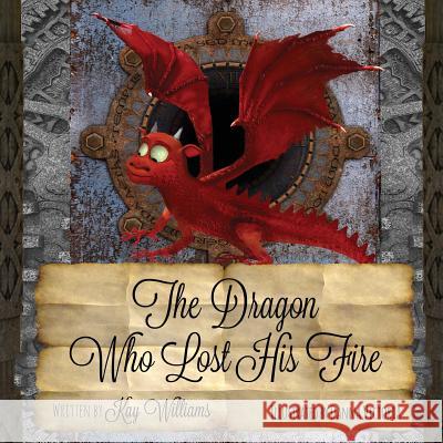 The Dragon Who Lost His Fire Kay Williams   9781913165093 Tiny Dragon Books