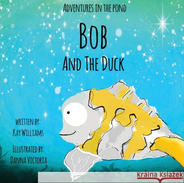 Adventures In The Pond: Bob And The Duck Kay Williams Danna Victoria Kay Williams 9781913165109 Tiny Dragon Books