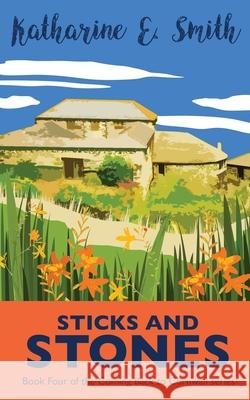 Sticks and Stones: Book Four of the Coming Back to Cornwall series Katharine E. Smith Catherine Clarke G. E. Rogers 9781913166175