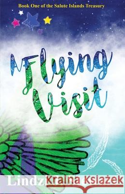 A Flying Visit: Book One of the Salute Islands Treasury Lindzi J. Stewart Phoebe E. L. Stewart Catherine Clarke 9781913166199