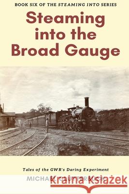 Steaming into the Broad Gauge Michael Clutterbuck Catherine Clarke Katharine Smith 9781913166342