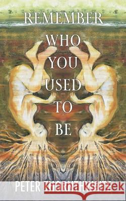 Remember Who You Used to Be Peter Thornthwaite 9781913166700 Heddon Publishing