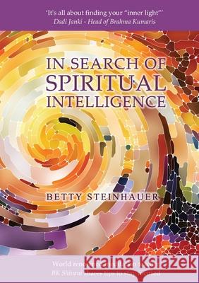 In Search of Spiritual Intelligence Betty Steinhauer 9781913170233