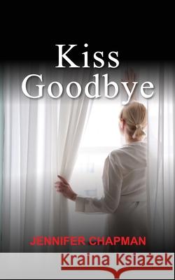 Kiss Goodbye Jennifer Chapman 9781913170486