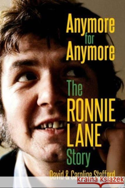 Anymore for Anymore: The Ronnie Lane Story Caroline Stafford 9781913172534 Omnibus Press