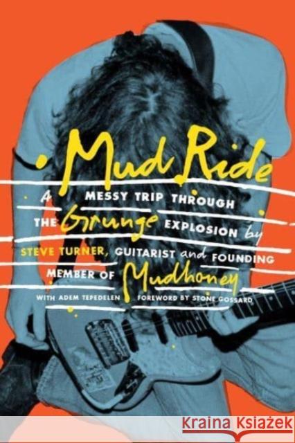Mud Ride: A Messy Trip Through the Grunge Explosion Adem Tepedelen 9781913172671 Omnibus Press