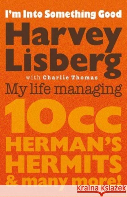 I'm Into Something Good: My Life Managing 10cc, Herman's Hermits & Many More! Charlie Thomas 9781913172886 Omnibus Press