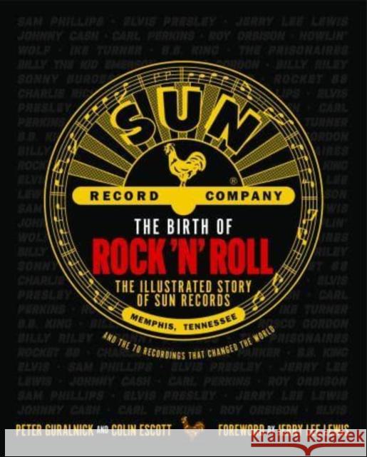 The Birth of Rock 'n' Roll: The Illustrated Story of Sun Records and the 70 Recordings That Changed the World Peter Guralnick, Colin Escott 9781913172947 Omnibus Press