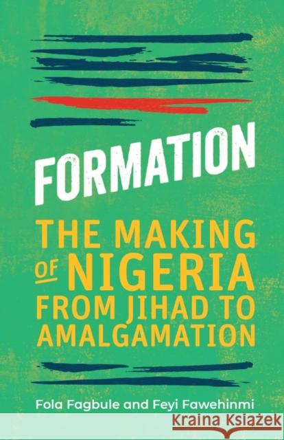 Formation: The Making of Nigeria from Jihad to Amalgamation Fagbule, Fola 9781913175092 Cassava Republic Press