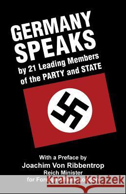 Germany Speaks: By 21 Leading Members of Party and State Joachim Von Ribbentrop Walter Gross Reinhardt Fritz 9781913176082