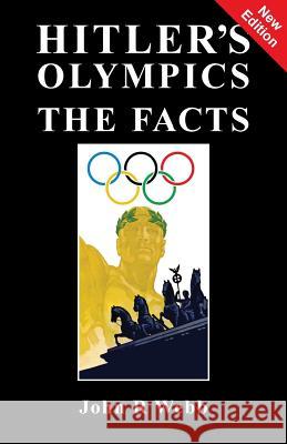 Hitler's Olympics: The Facts John R. Webb 9781913176099 Sanctuary Press Ltd