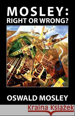 Mosley - Right or Wrong? Oswald Mosley 9781913176129