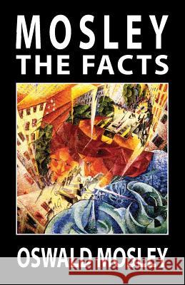 Mosley - The Facts Oswald Mosley 9781913176136