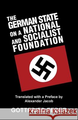 The German State on a National and Socialist Foundation Gottfried Feder Alexander Jacob 9781913176228 Sanctuary Press Ltd