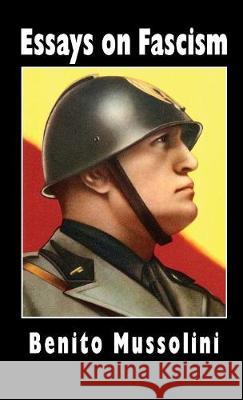 Essays on Fascism Benito Mussolini, Oswald Mosley, Alfredo Rocco 9781913176310